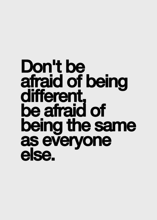 Did everyone say you are different?  Did they say there is something wrong with you?